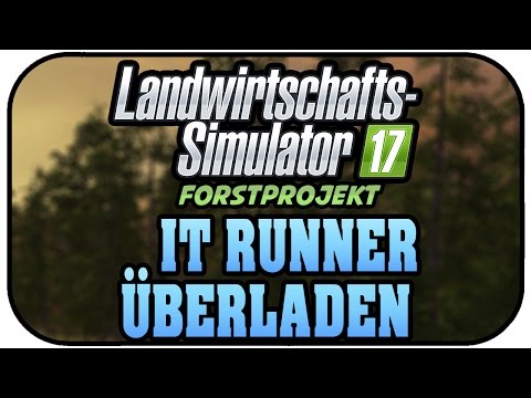 LS17 FORST - IT RUNNER VÖLLIG ÜBERLADEN #011 ★Let's Play Landwirtschaft Simulator 17