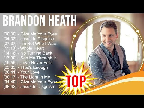 B r a n d o n H e a t h Greatest Hits ~ Top Christians and Worship Music 2023