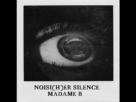 Madame B - Noisi(h)er Silence - Full album 2010