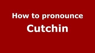How to pronounce Cutchin