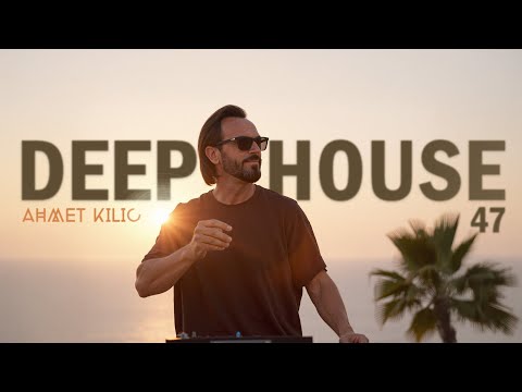 DEEP HOUSE SET 47 - AHMET KILIC (2025 Mix)