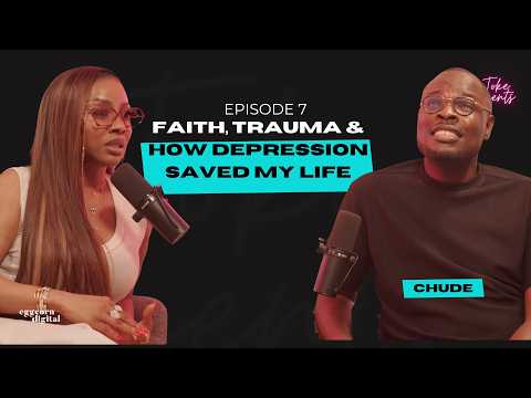 Faith, Trauma & How Depression Saved My Life Ft Chude