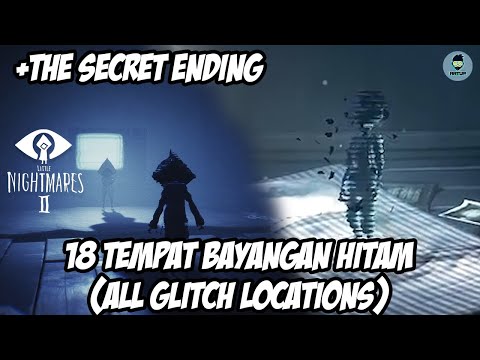 ENDING RAHASIA & 18 LOKASI GLITCH LITTLE NIGHTMARES 2