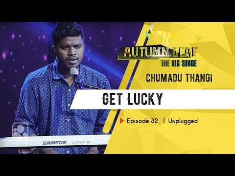 Get Lucky | Chumadu Thangi  | Unplugged | Autumn Leaf The Big Stage | Episode 32