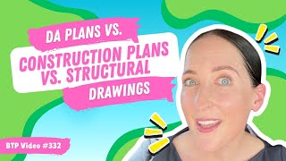 BTP Video #332 – DA plans vs. Construction plans vs. Structural drawings