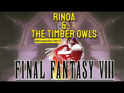 Final Fantasy VIII: Rinoa & The Timber Owls