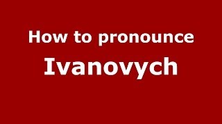 How to pronounce Ivanovych