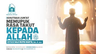 Download lagu Memupuk Rasa Takut Kepada Allah - Khutbah Jum'at - Ustadz Naji Mufid Mar'ie, Lc. mp3