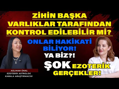 Zihin Başka Varlıklar Tarafından Kontrol Edilebilir mi? ŞOK Ezoterik Gerçekler! | Aslıhan Ünal