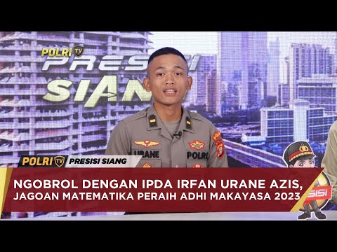 NGOBROL DENGAN IPDA IRFAN URANE AZIS, JAGOAN MATEMATIKA PERAIH ADHI MAKAYASA 2023
