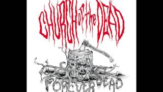 Church Of The Dead - Re-Animating The Flesh Of The Damned