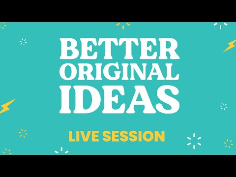 How To Come Up With Better, Original Ideas