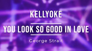 Kellyoke | You Look So Good In Love (George Strait)