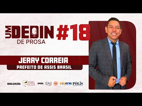Podcast - Um Dedinde Prosa - FT. Jerry Correia - prefeito de Assis Brasil/Acre
