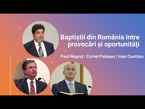 Baptiștii din România între provocări și oportunități | Paul Negruț | Cornel Peleașe | Ioan Cocîrțeu
