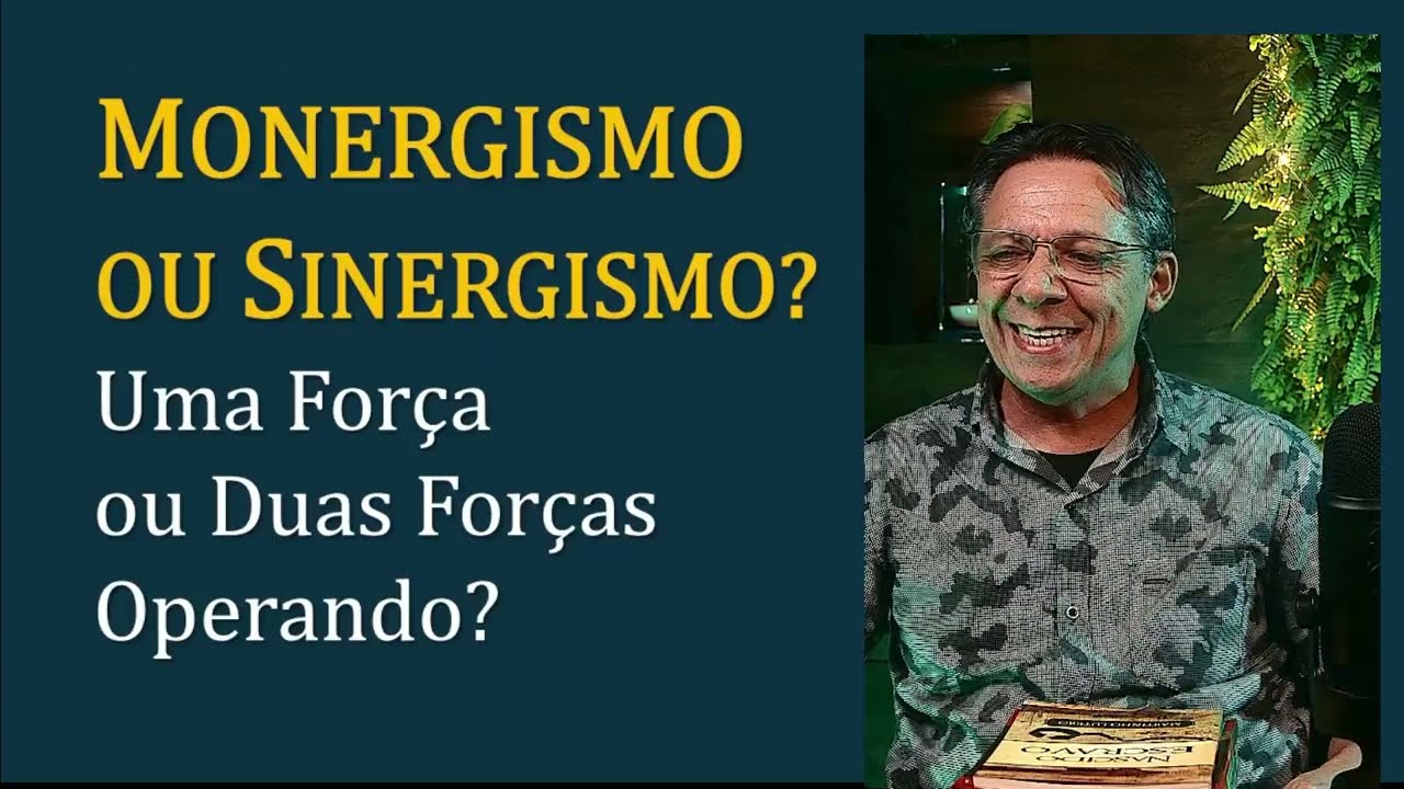 MONERGISMO OU SINERGISMO? Uma força ou duas operando na salvação?