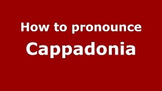 How to pronounce Cappadonia