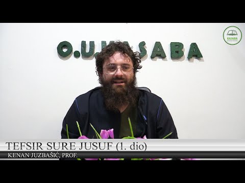 Tefsir sure Jusuf (1. dio) / Kenan Juzbašić, prof. (OU KASABA)