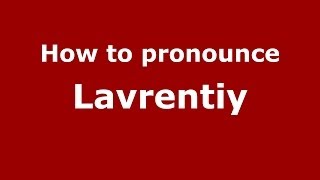How to pronounce Lavrentiy