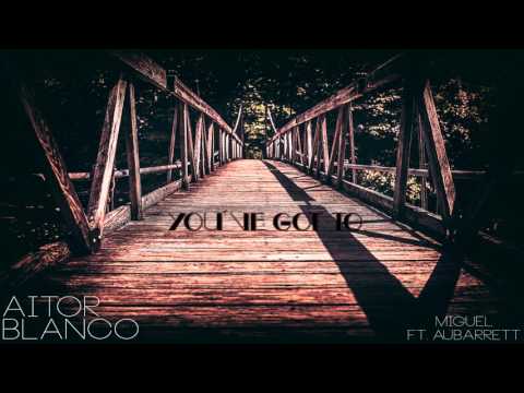 Aitor Blanco - You´ve Got To (Ft. Miguel Aubarrett)