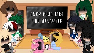 Mha react to &#39;Eyes blue like the Atlantic&#39; | Thanks for 700+ subs!! 💝