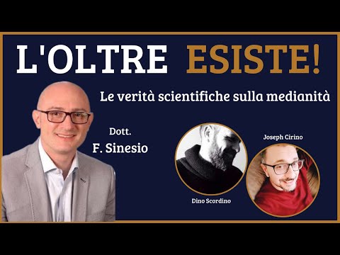 L'OLTRE ESISTE! Le Verità Scientifiche sulla Medianità - Il Dott. F. Sinesio e le sue rivelazioni