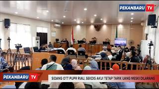 Sidang OTT PUPR Riau, Sekdis Akui Tetap Tarik Uang Meski Dilarang