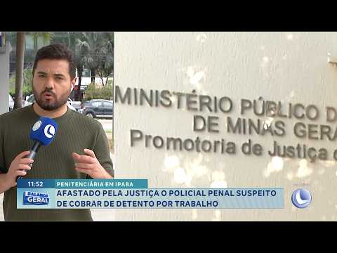 Penitenciária de Ipaba: Justiça afasta policial penal suspeito de cobrar de detento por trabalho.