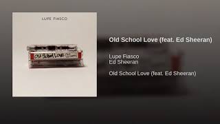 Lupe Fiasco ft Ed Sheeran - Old School Love