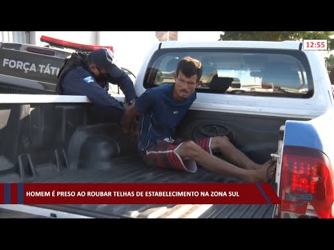 Homem eÌ preso ao roubar telhas de estabelecimento na zona sul 24 08 2021