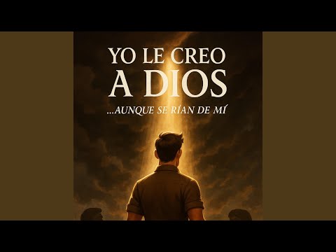 Yo le creo a Dios, aunque se rian de mi