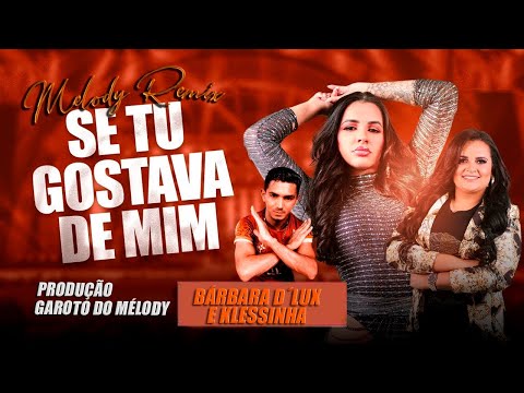 ( MELODY REMIX 2023 ) SE TU GOSTAVA DE MIM - BÁRBARA D'LUX E KLESSINHA PROD. GAROTO DO MÉLODY