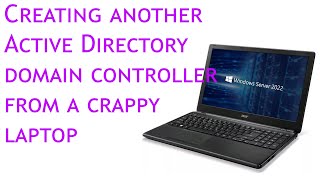 Creating another Active Directory Domain Controller From a Crappy Laptop