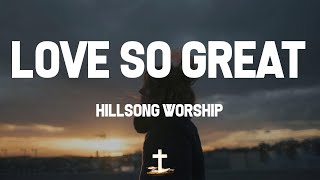 Hillsong Worship - Love So Great (Lyric Video) | We lift up all praise