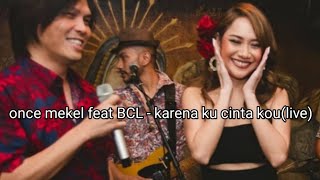 Once mekel feat BCL duet (Karena Ku cinta kou)