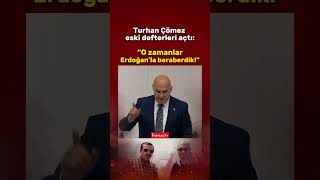 Turhan Çömez eski defterleri açtı: "O zamanlar Erdoğan'la beraberdik!"