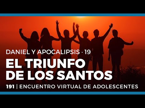 Daniel y Apocalipsis · El triunfo de los santos 19 | 191 | Encuentro virtual de adolescentes