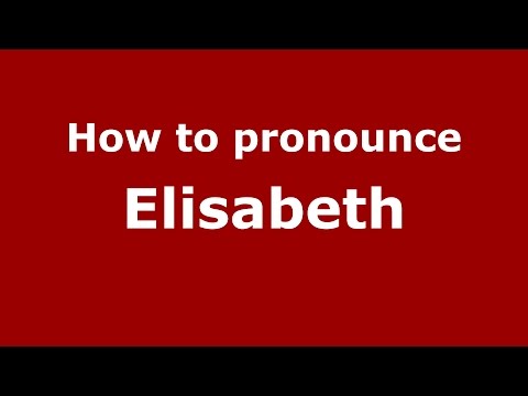 How to pronounce Elisabeth (American English/US)  - PronounceNames.com