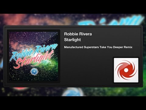 Robbie Rivera - Starlight (Manufactured Superstars Take You Deeper Remix)