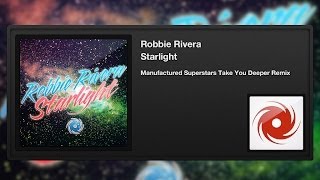 Robbie Rivera - Starlight (Manufactured Superstars Take You Deeper Remix)