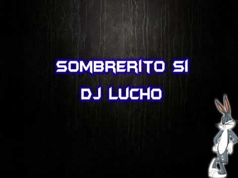 SOMBRERITO SI | DJ LUCHO