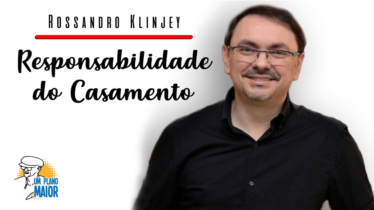 Rossandro Klinjey: Responsabilidade do Casamento