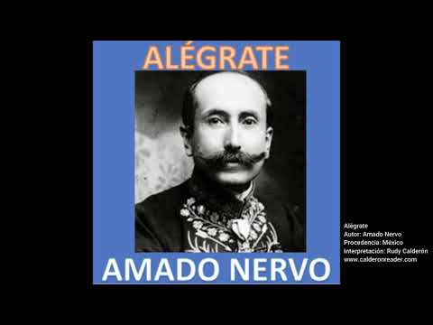 ALÉGRATE, poema del poeta mexicano Amado Nervo
