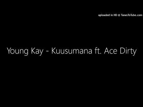 Young Kay - Kuusumana ft. Ace Dirty