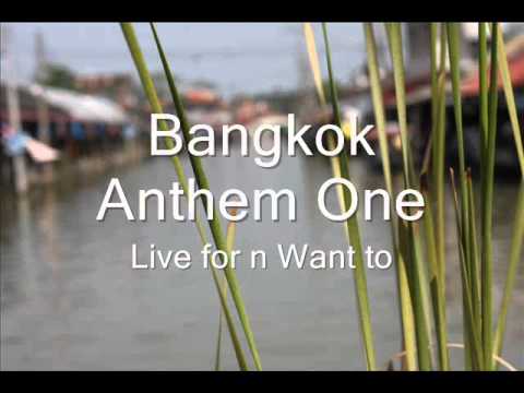 Bangkok Anthem One - Live for N want to