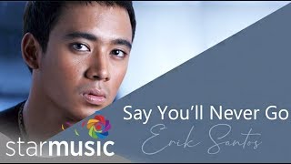 Erik Santos - Say You&#39;ll Never Go (Audio) 🎵 | Your Love