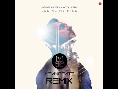 Dennis Sheperd & Katty Heath - Losing my mind (MeanBeatz remix)