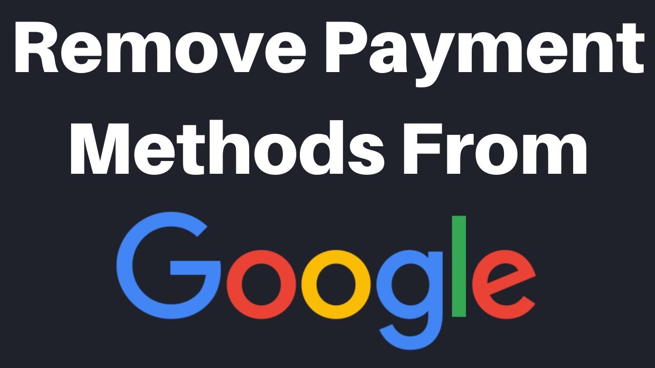 How To Remove Payment Methods From Your Google Account