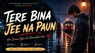 Download lagu Tere Bina Jee Na Paun 💔 | New Hindi Sad Love Song 2026 | Heart Breakup Song | SurNova Originals. mp3