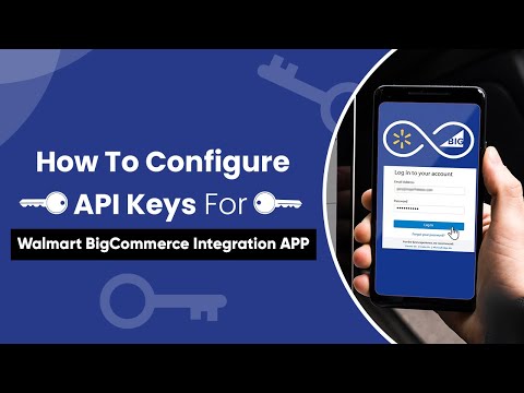How To Configure API Keys for Walmart BigCommerce Integration App